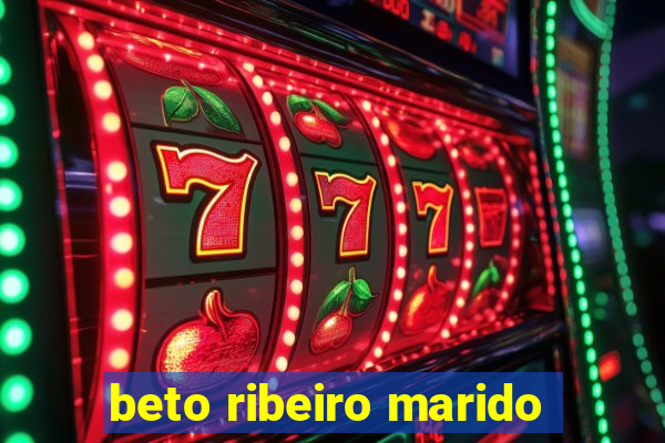 beto ribeiro marido